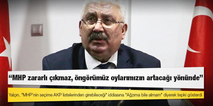 Semih Yalçın: MHP zararlı çıkmaz, öngörümüz oylarımızın artacağı yönünde