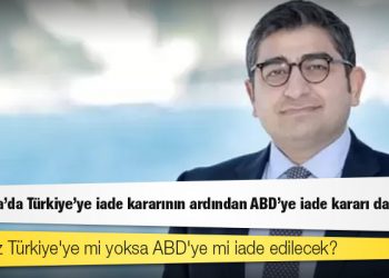 Sezgin Baran Korkmaz Türkiye'ye mi yoksa ABD'ye mi iade edilecek?