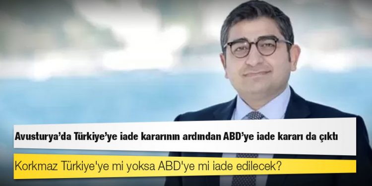 Sezgin Baran Korkmaz Türkiye'ye mi yoksa ABD'ye mi iade edilecek?