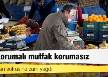 Sofralara zam yağmuru: Kur korumalı, mutfak korumasız