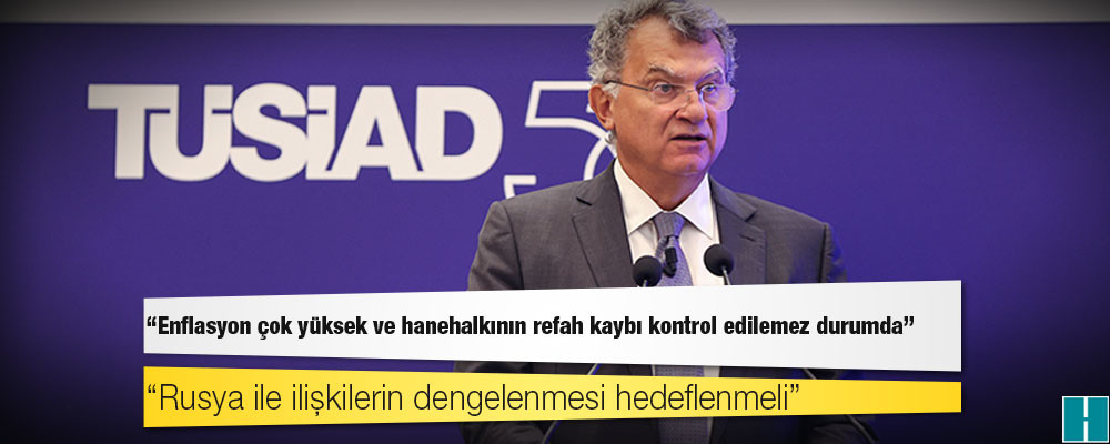 TÜSİAD Başkanı Kaslowski: Enflasyon çok yüksek ve hanehalkının refah kaybı kontrol edilemez durumda