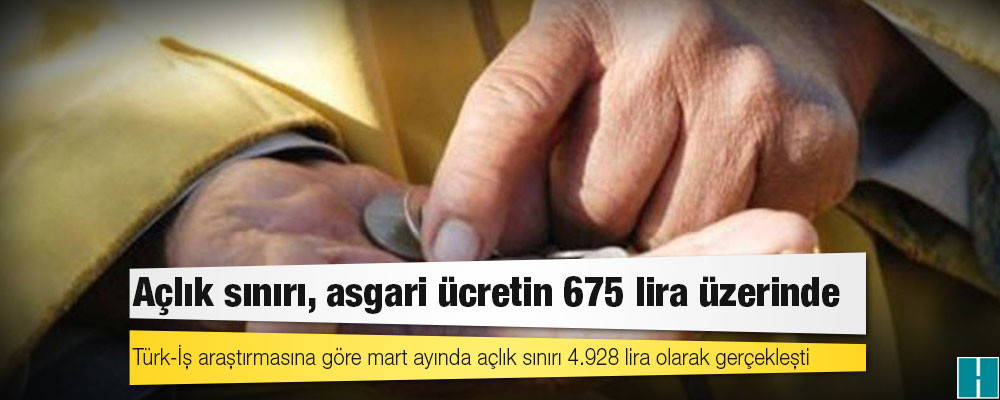 Türk-İş: Açlık sınırı, asgari ücretin 675 lira üzerinde