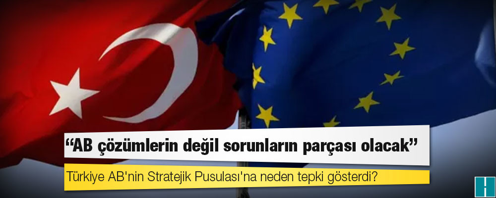 Türkiye AB'nin Stratejik Pusulası'na neden tepki gösterdi?