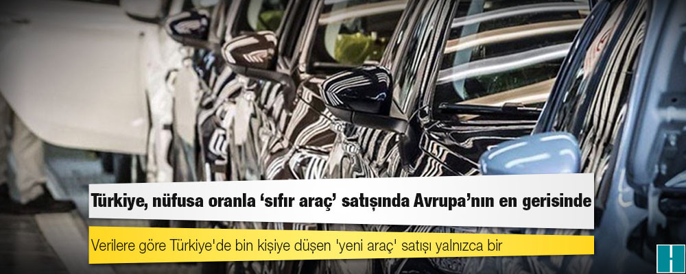 Türkiye, nüfusa oranla 'sıfır araç' satışında Avrupa'nın en gerisinde