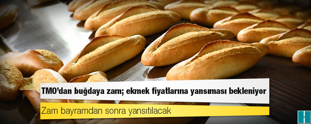 TMO'dan buğdaya zam; ekmek fiyatlarına yansıması bekleniyor