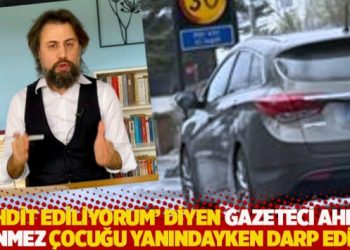 'Tehdit ediliyorum' diyen gazeteci Ahmet D&ouml;nmez &ccedil;ocuğu yanındayken darp edildi