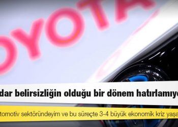 Toyota Türkiye CEO'su Bozkurt: Bu kadar belirsizliğin olduğu bir dönem hatırlamıyorum
