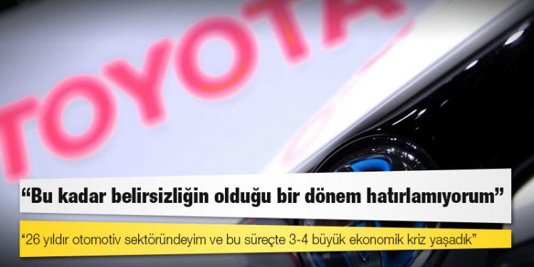 Toyota Türkiye CEO'su Bozkurt: Bu kadar belirsizliğin olduğu bir dönem hatırlamıyorum