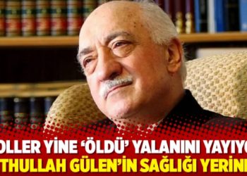 Troller yine &lsquo;&ouml;ld&uuml;&rsquo; yalanını yayıyor; Fethullah G&uuml;len&rsquo;in sağlığı yerinde