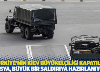 T&uuml;rkiye'nin Kiev B&uuml;y&uuml;kel&ccedil;iliği kapatıldı: 'Rusya b&uuml;y&uuml;k bir saldırıya hazırlanıyor'