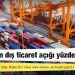 Türkiye'nin dış ticaret açığı yüzde 142 arttı
