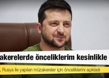 Ukrayna Devlet Başkanı Zelenskiy, Rusya ile yapılan müzakereler için önceliklerini açıkladı