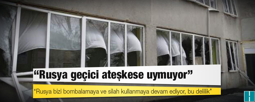 Ukrayna: Rusya geçici ateşkese uymuyor