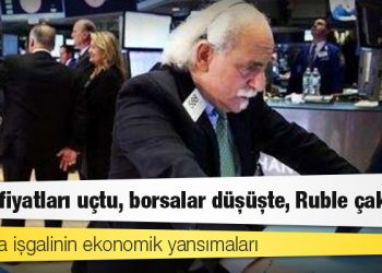 Ukrayna işgalinin ekonomik yansımaları: Emtia fiyatları uçtu, borsalar düşüşte, Ruble çakıldı