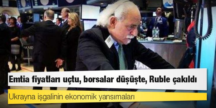 Ukrayna işgalinin ekonomik yansımaları: Emtia fiyatları uçtu, borsalar düşüşte, Ruble çakıldı