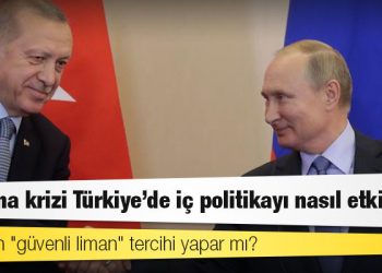 Ukrayna krizi Türkiye'de iç politikayı nasıl etkiler?