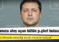 Ukrayna lideri Zelenski: Halkımıza ateş açan bütün p.çleri bulacağız; onlar bu dünyada sessizliği ancak mezarda bulacak