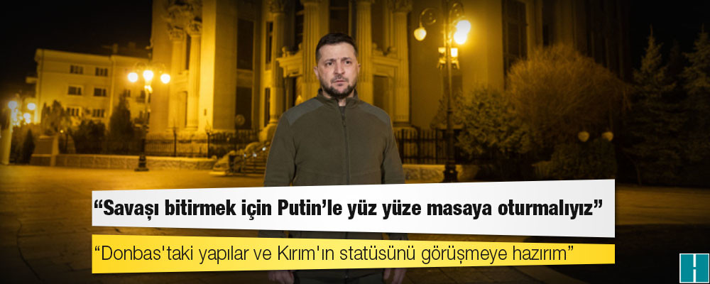 Ukrayna lideri Zelenski: Savaşı bitirmek için Putin'le yüz yüze masaya oturmalıyız; Donbas'taki yapılar ve Kırım'ın statüsünü görüşmeye hazırım