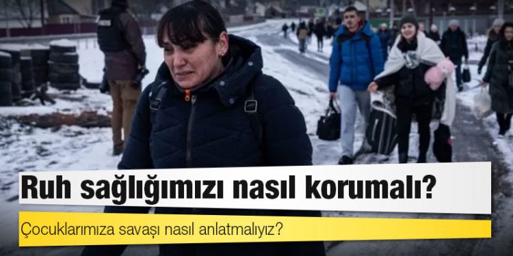 Ukrayna'nın işgali: Ruh sağlığımızı nasıl korumalı, çocuklarımıza savaşı nasıl anlatmalıyız?