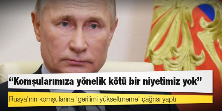 Ukrayna'ya saldırı emri veren Putin: Komşularımıza yönelik kötü bir niyetimiz yok; gerilimi artırmayın
