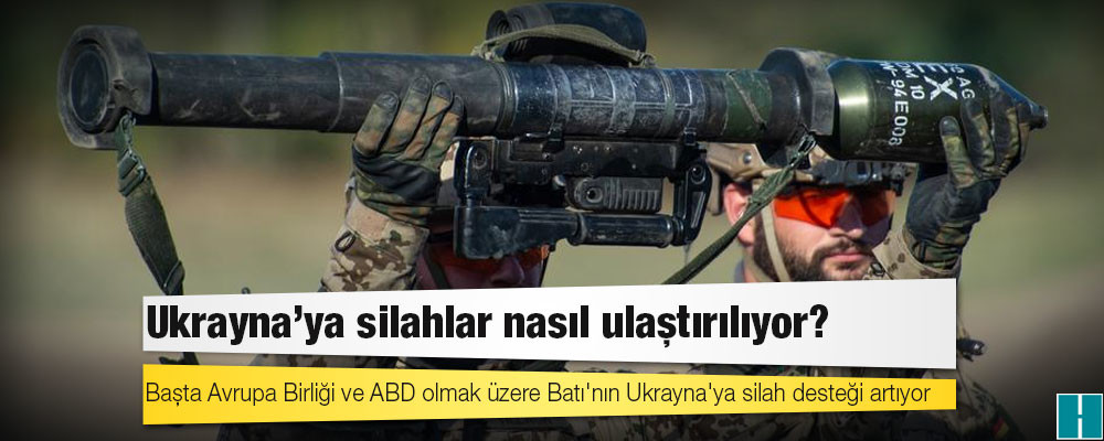 Ukrayna'ya silahlar nasıl ulaştırılıyor?