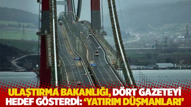 Ulaştırma Bakanlığı, dört gazeteyi hedef gösterdi: 'Yatırım düşmanları'