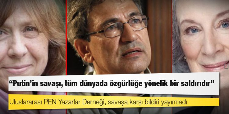 Uluslararası PEN Yazarlar Derneği, savaşa karşı bildiri yayımladı: Putin'in savaşı, tüm dünyada özgürlüğe yönelik bir saldırıdır