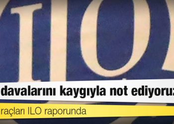 Uluslararası Çalışma Örgütü: Ret davalarını kaygıyla not ediyoruz