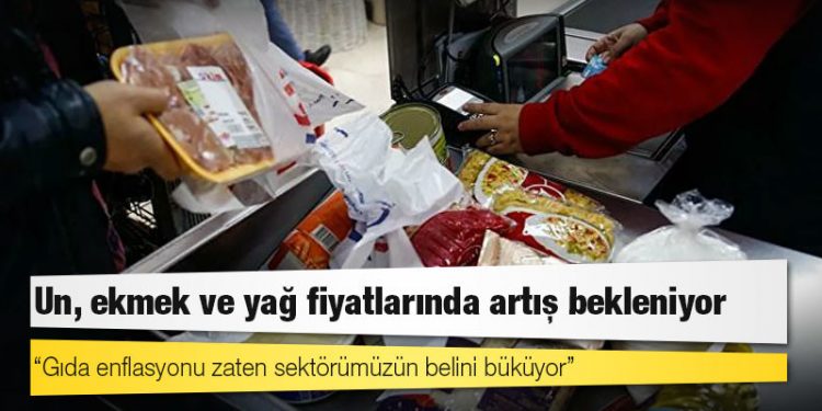 Un, ekmek ve yağ fiyatlarında artış bekleniyor