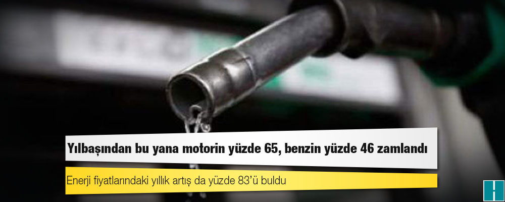 Yılbaşından bu yana motorin yüzde 65, benzin yüzde 46 zamlandı