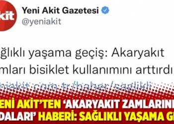 Yeni Akit&rsquo;ten &lsquo;akaryakıt zamlarının faydaları&rsquo; haberi: Sağlıklı yaşama ge&ccedil;iş