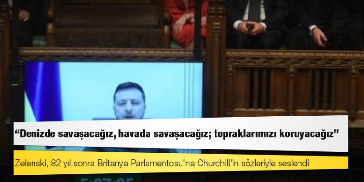 Zelenski, 82 yıl sonra Britanya Parlamentosu'na Churchill'in sözleriyle seslendi: Denizde savaşacağız, havada savaşacağız; topraklarımızı koruyacağız