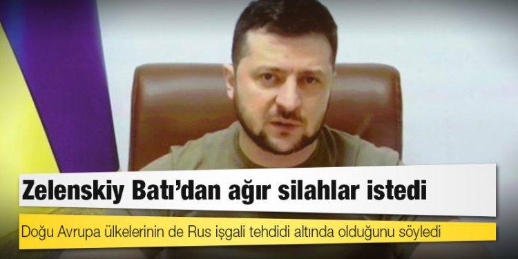 Zelenskiy Batı'dan ağır silahlar istedi