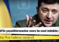 Zelenskiy Rus halkına seslendi: Çernobil'de yaşadıklarımızdan sonra bu nasıl mümkün olur?