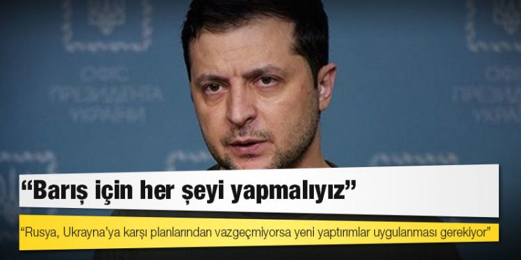 Zelenskiy: Rusya, Ukrayna’ya karşı planlarından vazgeçmiyorsa yeni yaptırımlar uygulanması gerekiyor