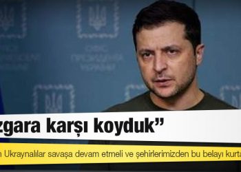 Zelenskiy: Rüzgara karşı koyduk, şimdi tüm Ukraynalılar savaşa devam etmeli ve şehirlerimizden bu belayı kurtarmalı