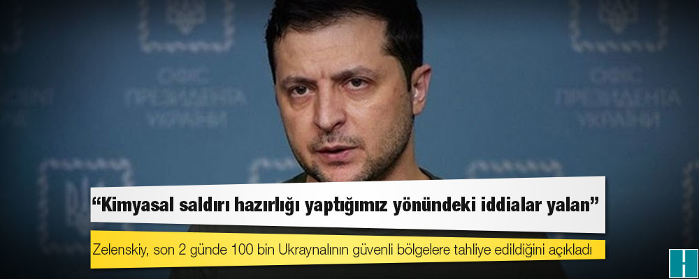 Zelenskiy, son 2 günde 100 bin Ukraynalının güvenli bölgelere tahliye edildiğini açıkladı