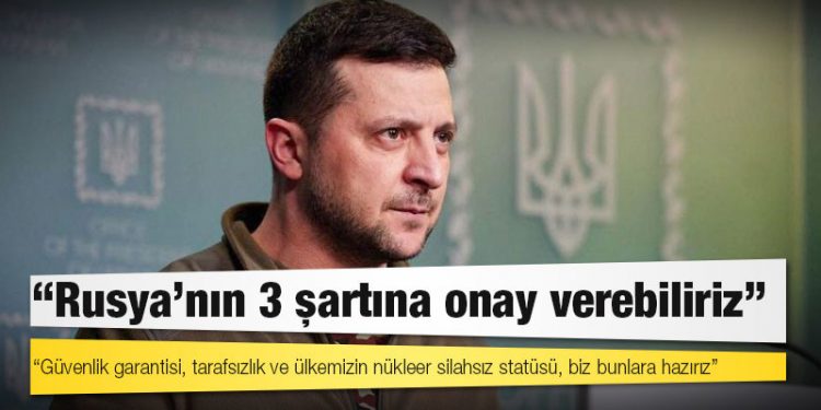 Zelensky: Rusya’nın 3 şartına onay verebiliriz