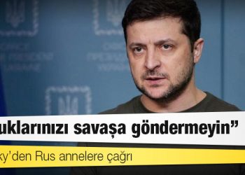 Zelensky’den Rus annelere çağrı: Çocuklarınızı savaşa göndermeyin