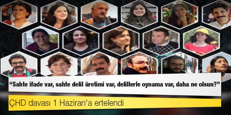 ÇHD davası 1 Haziran'a ertelendi; tutukluluklara devam kararı verildi: Sahte ifade var, sahte delil üretimi var, delillerle oynama var, daha ne olsun
