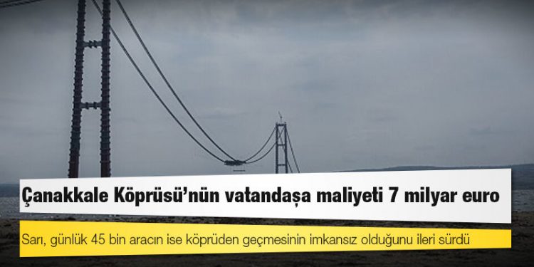 Çanakkale Köprüsü’nün vatandaşa maliyeti 7 milyar euro