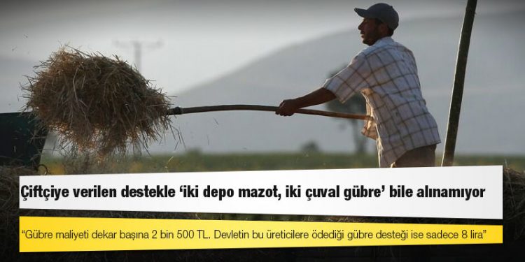 Çiftçiye verilen destekle ‘iki depo mazot, iki çuval gübre’ bile alınamıyor