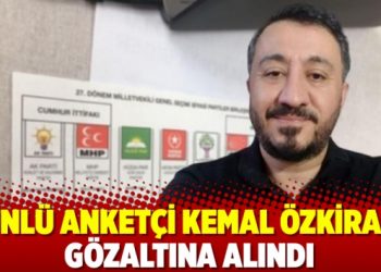 &Uuml;nl&uuml; anket&ccedil;i Kemal &Ouml;zkiraz g&ouml;zaltına alındı