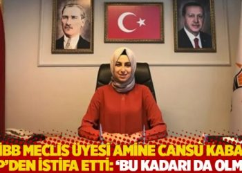 İBB Meclis &Uuml;yesi Amine Cansu Kaba, AKP'den istifa etti: 'Bu kadarı da olmaz'