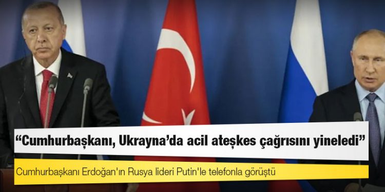 İki lider konuştu: Erdoğan, Ukrayna'da acil ateşkes çağrısını yineledi; Putin koşulunu açıkladı