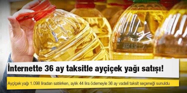 İnternette 36 ay taksitle ayçiçek yağı satışı!