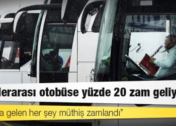 Şehirlerarası otobüse yüzde 20 zam geliyor