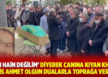 &lsquo;Ben hain değilim&rsquo; diyerek canına kıyan KHK&rsquo;lı polis Ahmet Olgun dualarla toprağa verildi