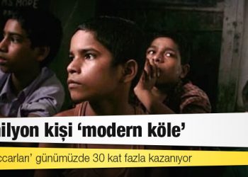 ‘Köle tüccarları’ günümüzde 30 kat fazla kazanıyor: 40 milyon kişi ‘modern köle’