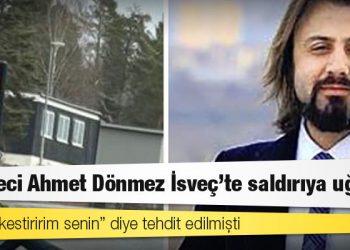 “Kafanı kestiririm senin” diye tehdit edilmişti; gazeteci Ahmet Dönmez İsveç’te saldırıya uğradı